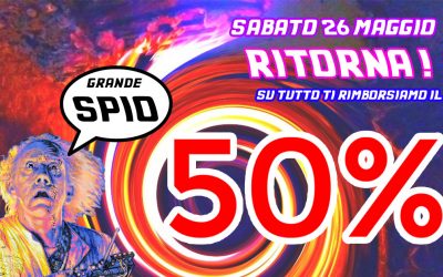 Sabato 26 Maggio 2018 ti restituiamo il 50% di quello che spendi!